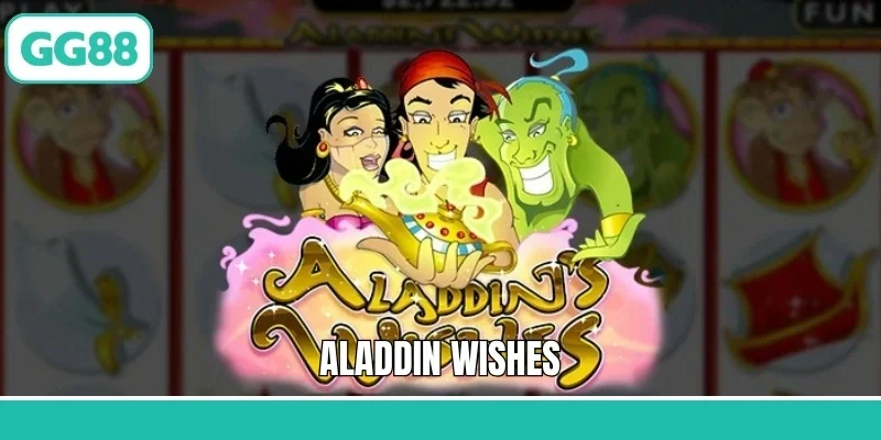 Aladdin Wishes - Trải Nghiệm Game Nổ Hũ Đỉnh Cao Bậc Nhất