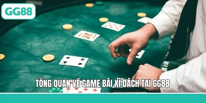 Tổng quan về game bài Xì Dách tại GG88