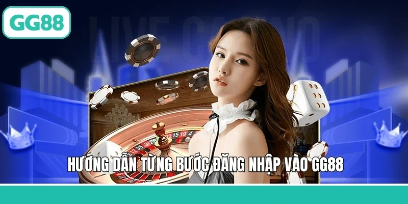 Hướng dẫn từng bước đăng nhập vào GG88