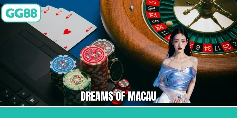 Dreams Of Macau - Trải Nghiệm Game Nổ Hũ Đỉnh Cao Nhất GG88