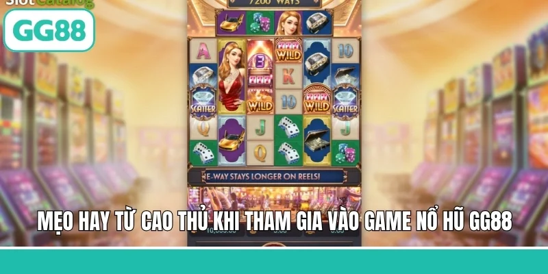 Mẹo hay từ cao thủ khi tham gia vào game nổ hũ GG88