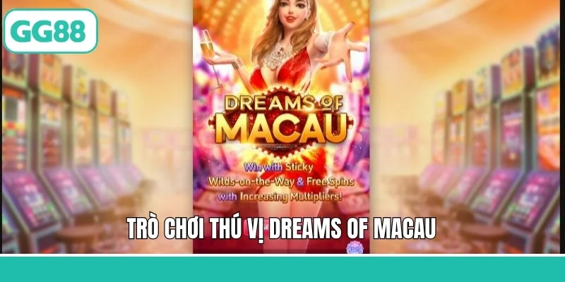Trò chơi thú vị Dreams Of Macau