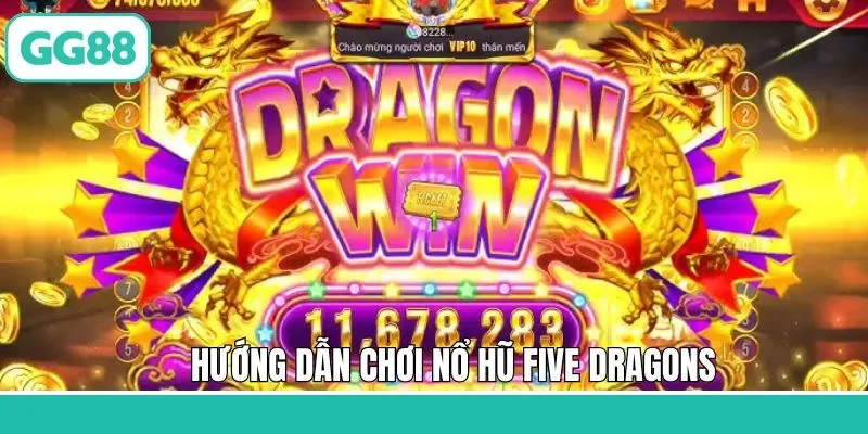 Tiến trình quay hũ Five Dragons trên GG88