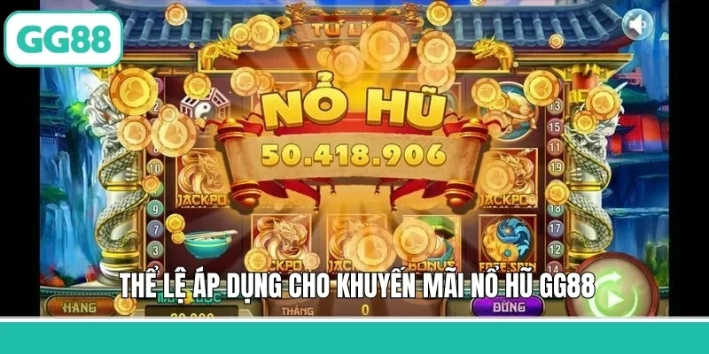 Thể lệ áp dụng cho khuyến mãi nổ hũ GG88