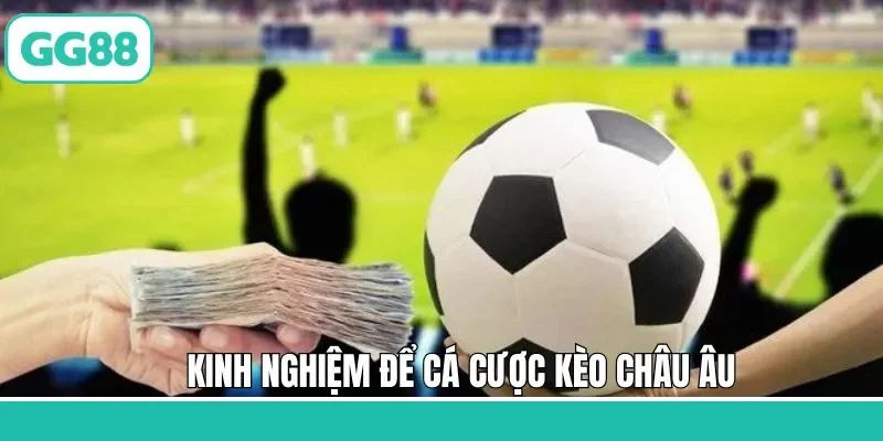 Một số mẹo hay nên áp dụng khi chơi kèo châu Âu