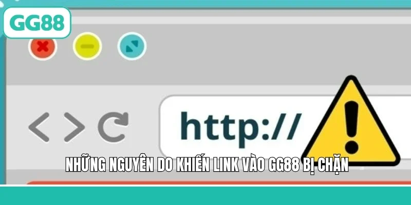 Những nguyên do khiến link vào GG88 bị chặn