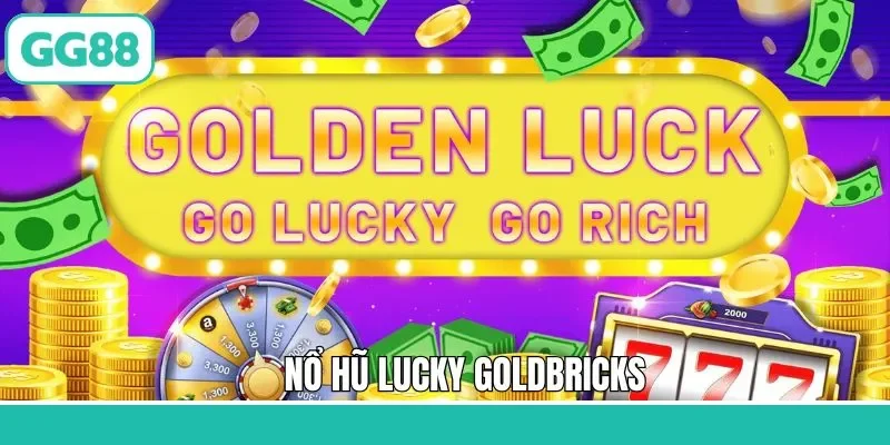 Nổ Hũ Lucky GoldBricks - Tựa Slot Nổi Tiếng Tại GG88