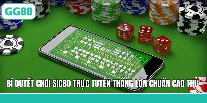 Bí quyết chơi Sicbo trực tuyến thắng lớn chuẩn cao thủ