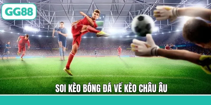Soi kèo bóng đá châu Âu siêu dễ dàng