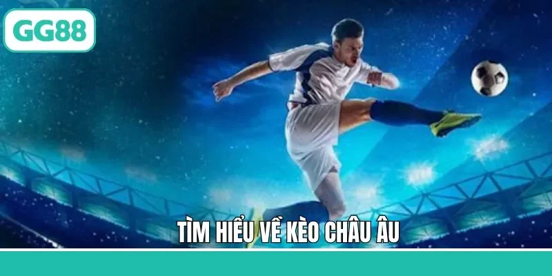 Tổng quát về kèo châu Âu