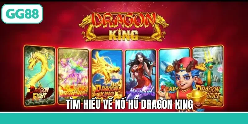 Giới thiệu đôi nét về slot game Dragon King